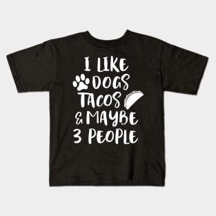 I LIKE DOGS TACOS MAYBE 3 PEOPLE Kids T-Shirt